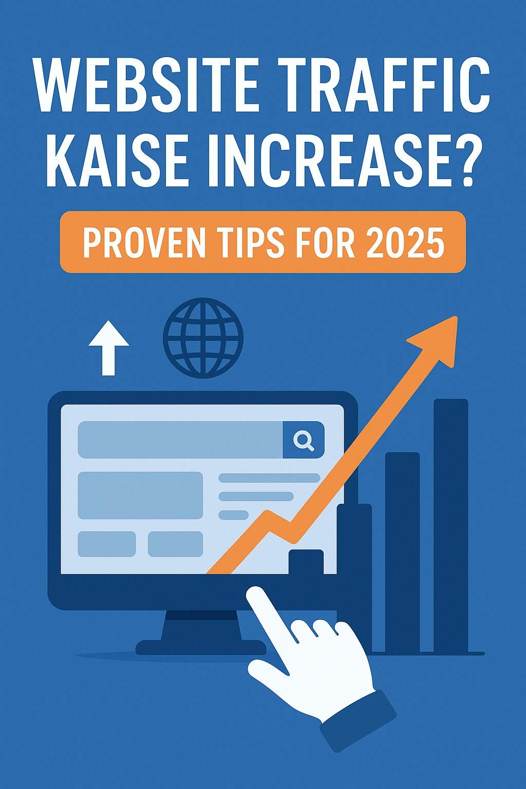 Flat-style digital illustration showing strategies to increase website traffic in 2025. A computer monitor displays a webpage with a rising bar graph and upward orange arrow, symbolizing growth. A globe icon and a hand cursor clicking the screen are also visible. Text reads "Website Traffic Kaise Increase? Proven Tips for 2025." Website Traffic Kaise increase Proven Tips 2025