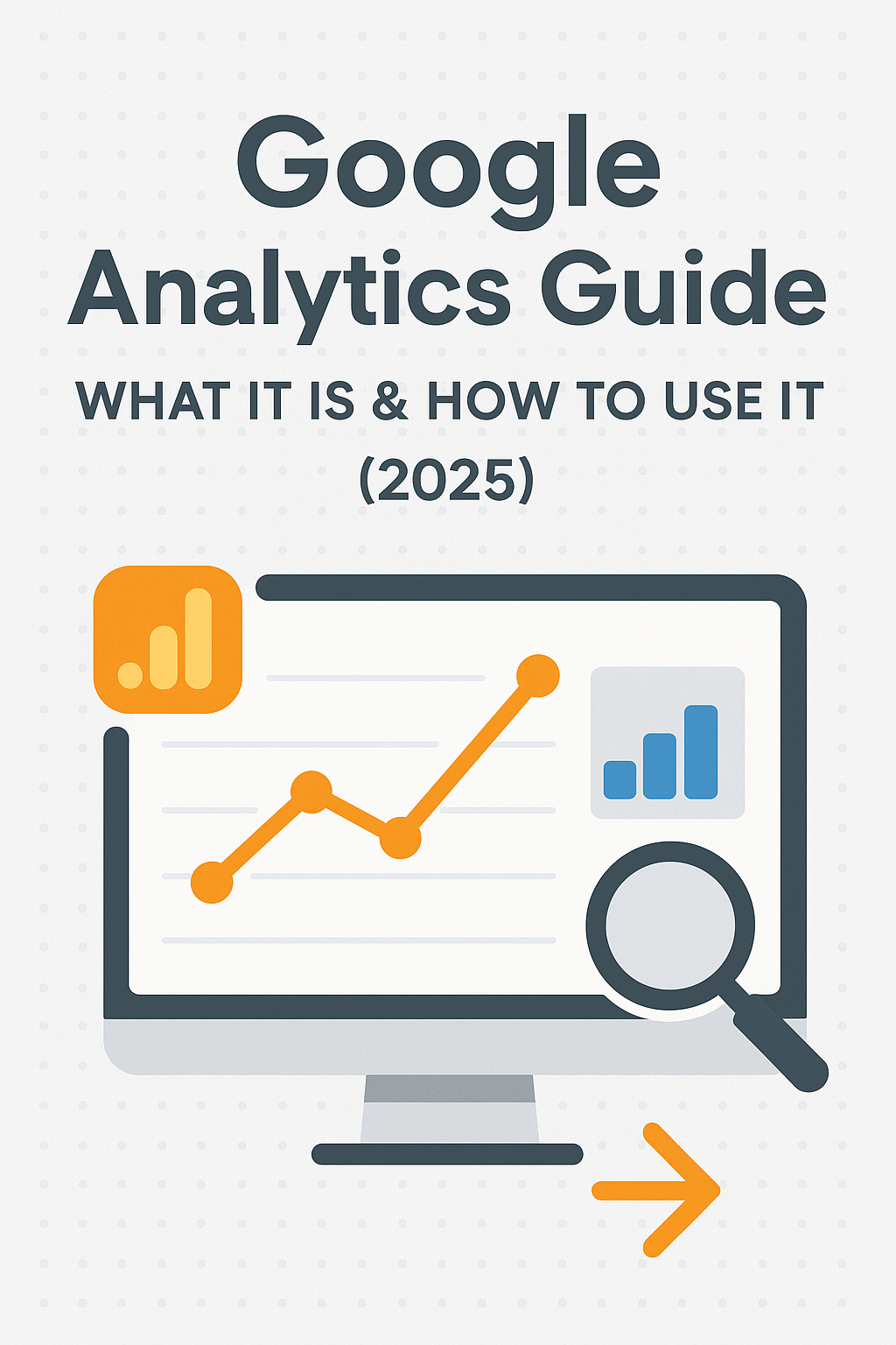 Google Analytics Guide 2025 illustration showing a computer screen with charts, graphs, magnifying glass, and the Google Analytics logo. Google Analytics Guide: What It Is & How to Use It