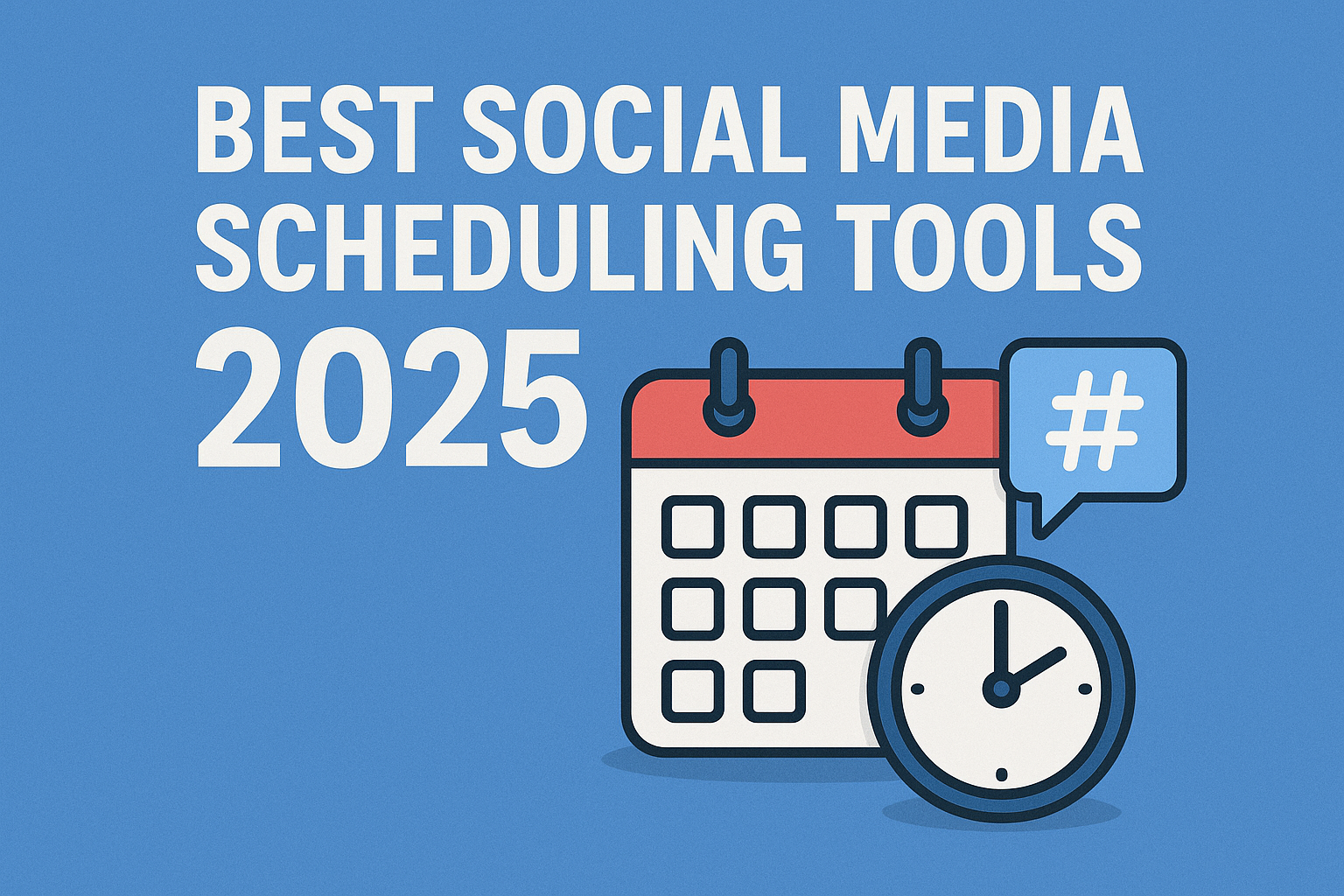 Flat design illustration with text "Best Social Media Scheduling Tools 2025," featuring a calendar, clock, and hashtag icon on a blue background. Best Social Media Scheduling Tools 2025